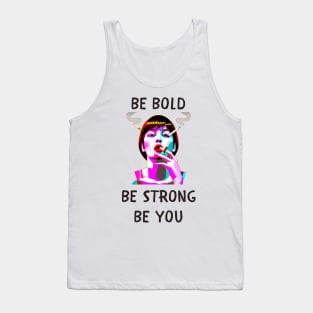 Be bold be strong be you feminism Tank Top